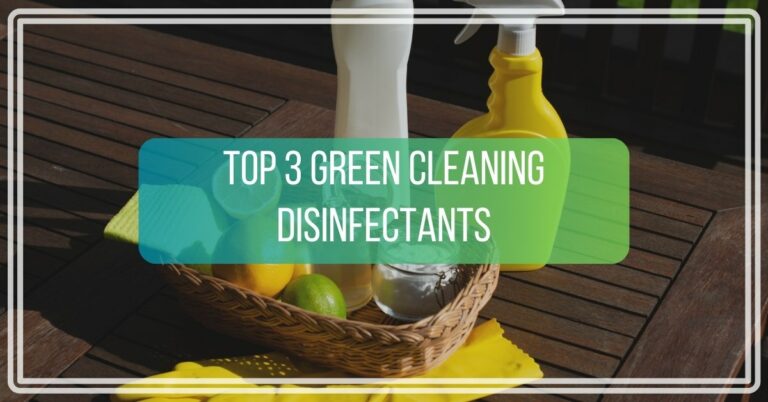 Top 3 Green Cleaning Disinfectants