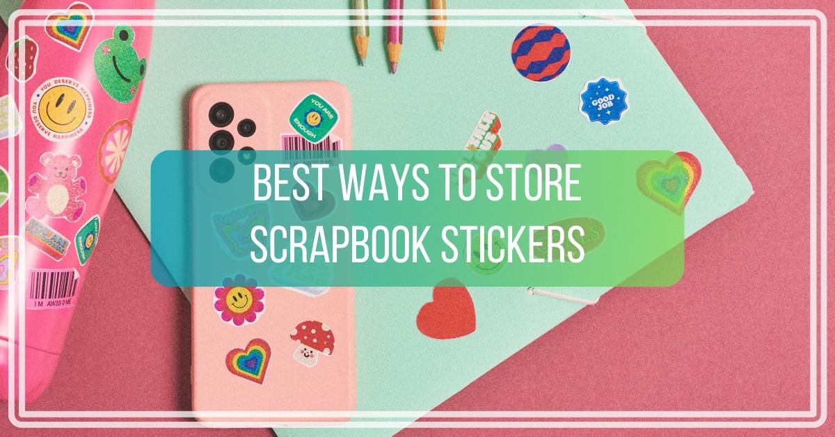 Best Ways to Store Scrapbook Stickers