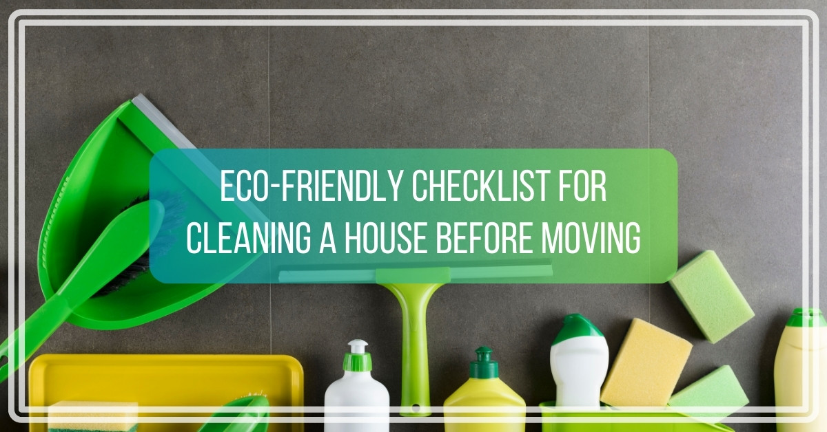 Eco-Friendly Checklist for Cleaning a House Before Moving