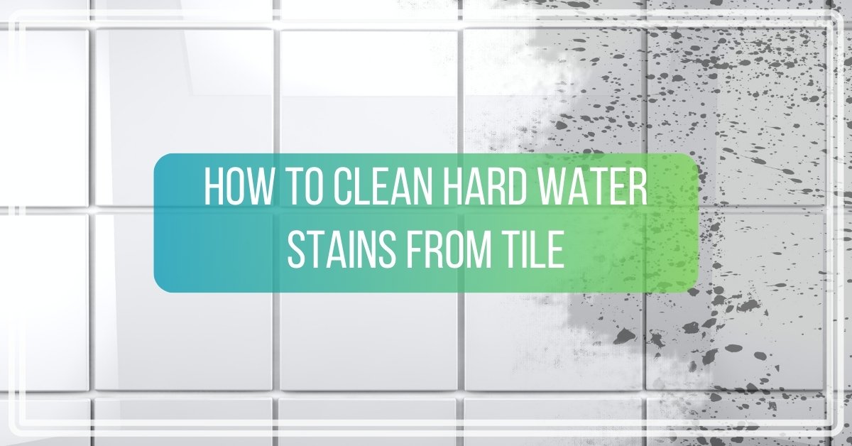 How to Clean Hard Water Stains From Tile