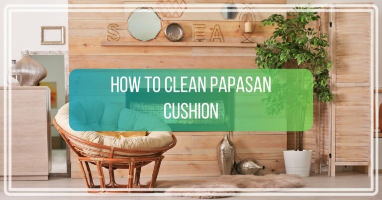How to Clean Papasan Cushion