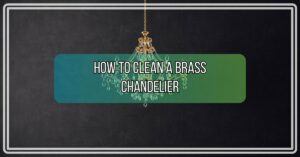How to Clean a Brass Chandelier