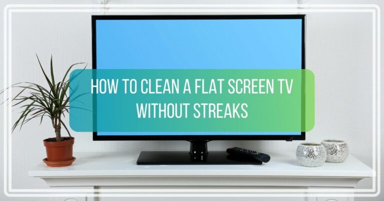 How to Clean a Flat Screen TV Without Streaks