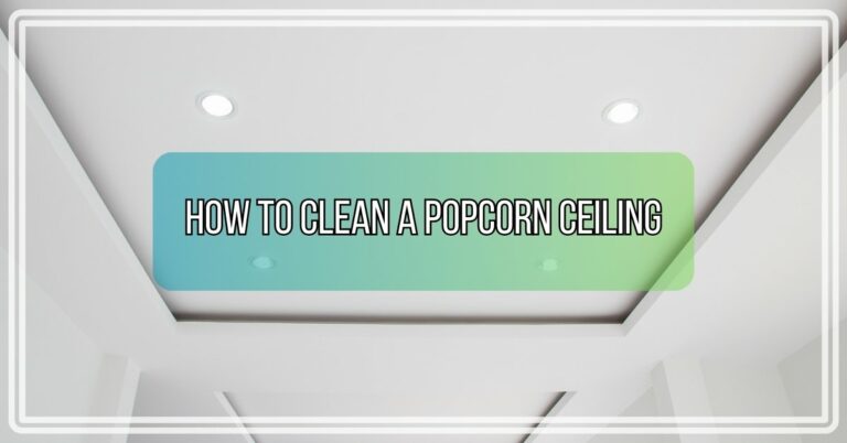 How to Clean a Popcorn Ceiling