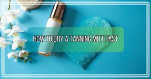 How to Dry a Tanning Mitt Fast