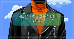 How to Remove Stains from Leather